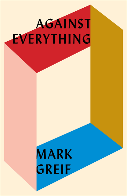 Mark Greif - Against Everything, E-bok