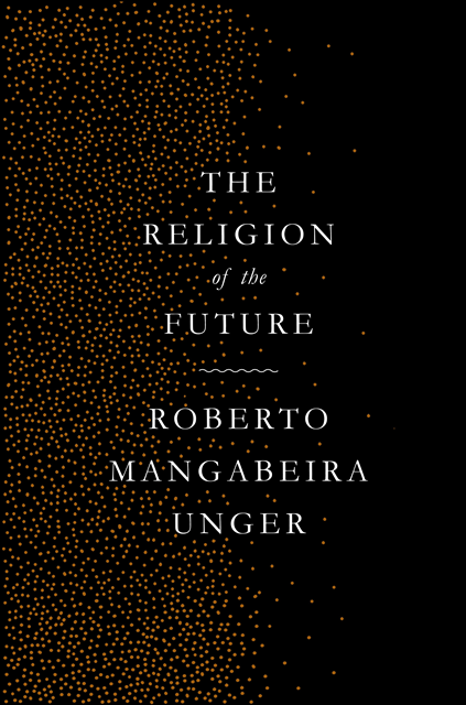 Roberto Mangabeira Unger - Religion of the Future, E-bok