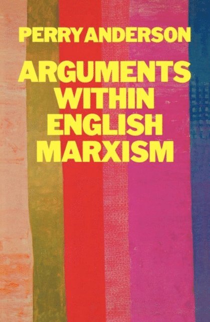Perry Anderson - Arguments Within English Marxism, E-bok