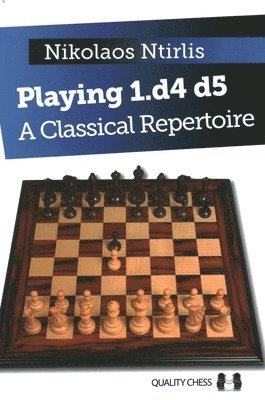 Nikolaos Ntirlis - Playing 1.d4 d5 – A Classical Repertoire, Inbunden