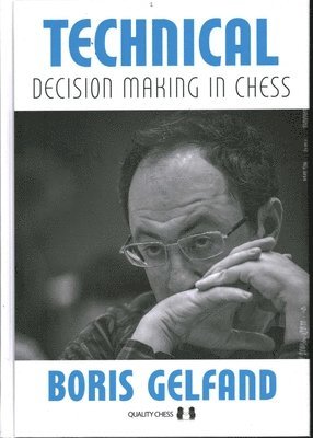 Boris Gelfand - Technical Decision Making in Chess, Inbunden