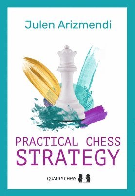 Julen Arizmendi - Practical Chess Strategy, Häftad