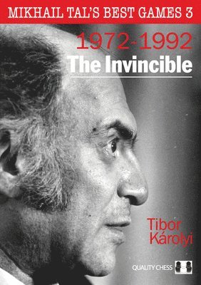 Tibor Karolyi - Mikhail Tal's Best Games 3, 2nd Edition: The Invincible, Inbunden