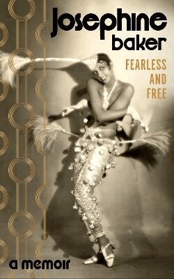Josephine Baker - Fearless and Free, Inbunden