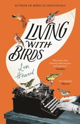 Len Howard - Living with Birds, Inbunden