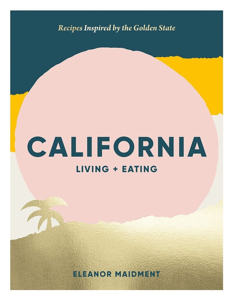 Eleanor Maidment - California: Living + Eating, Inbunden. Tillgänglighet: Lägg i varukorg