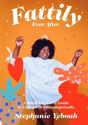 Stephanie Yeboah - Fattily Ever After, Inbunden