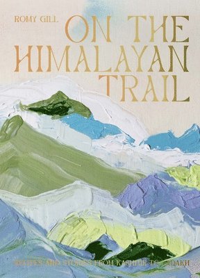 Romy Gill - On the Himalayan Trail, Inbunden