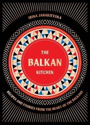 Irina Janakievska - Balkan Kitchen, Inbunden
