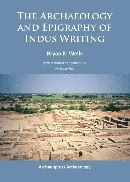 Bryan K. Wells - Archaeology and Epigraphy of Indus Writing, E-bok. Tillgänglighet: Lägg i varukorg