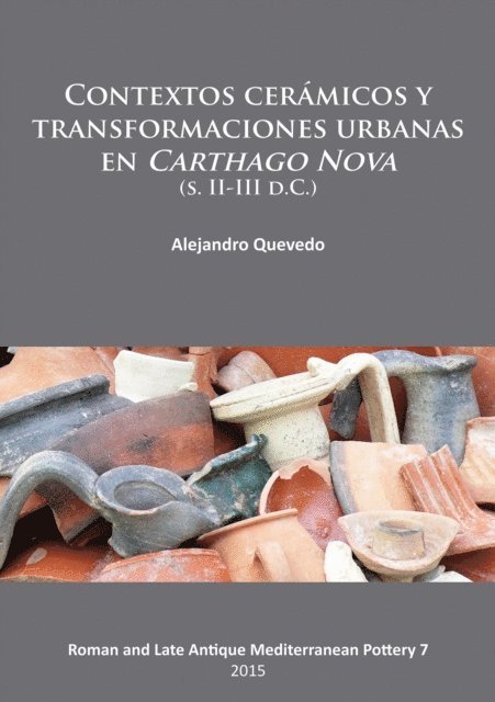 Alejandro Quevedo - Contextos cerámicos y transformaciones urbanas en Carthago Nova (s. II-III d.C.), E-bok