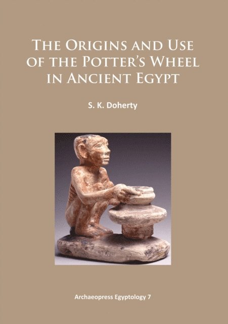 Sarah Doherty - Origins and Use of the Potter's Wheel in Ancient Egypt, E-bok