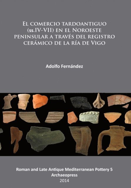 Adolfo Fernandez - El comercio tardoantiguo (ss.IV-VII) en el Noroeste peninsular a través del registro cerámico de la ría de Vigo, E-bok