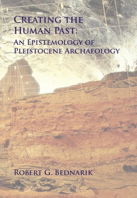 Robert G. Bednarik - Creating the Human Past, E-bok