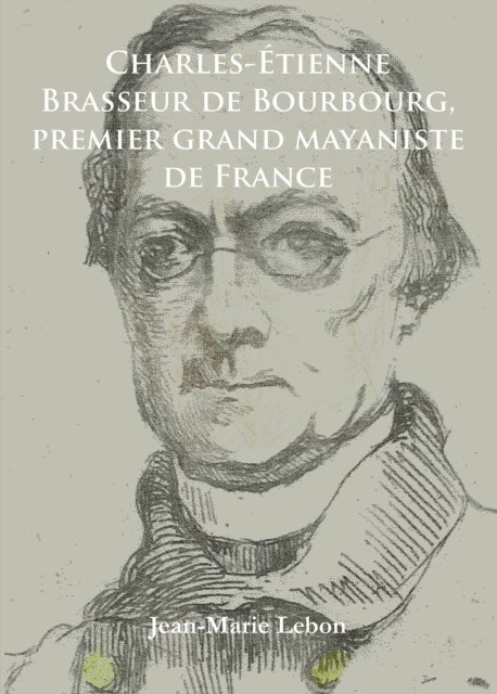 Jean-Marie Lebon - Charles-Étienne Brasseur de Bourbourg, premier grand mayaniste de France, E-bok