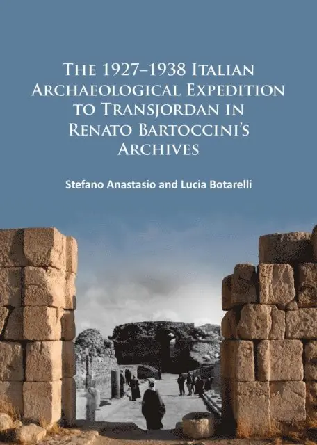 Lucia Botarelli, Stefano Anastasio - 1927-1938 Italian Archaeological Expedition to Transjordan in Renato Bartoccini's Archives, E-bok. Tillgänglighet: Lägg i varukorg