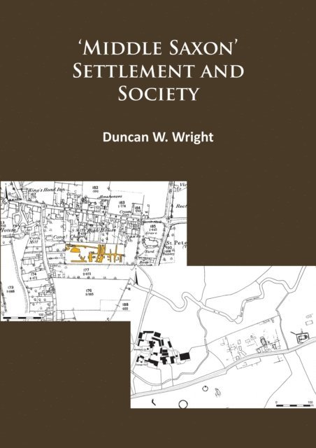 Duncan Wright - Middle Saxon' Settlement and Society: The Changing Rural Communities of Central and Eastern England, E-bok