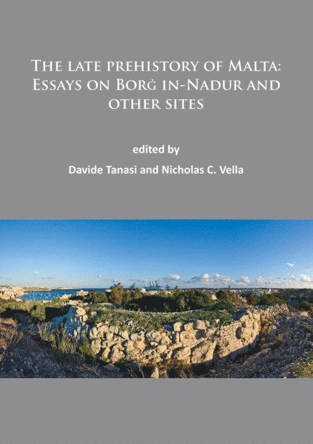 Nicholas C. Vella, Davide Tanasi - late prehistory of Malta: Essays on Borg in-Nadur and other sites, E-bok