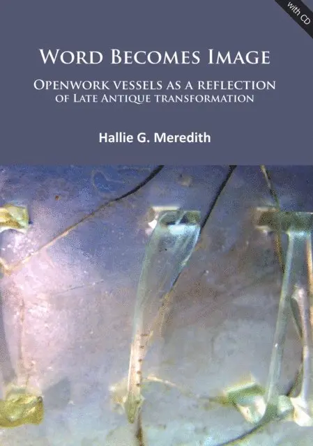 Hallie G. Meredith - Word Becomes Image: Openwork vessels as a reflection of Late Antique transformation, E-bok. Tillgänglighet: Lägg i varukorg