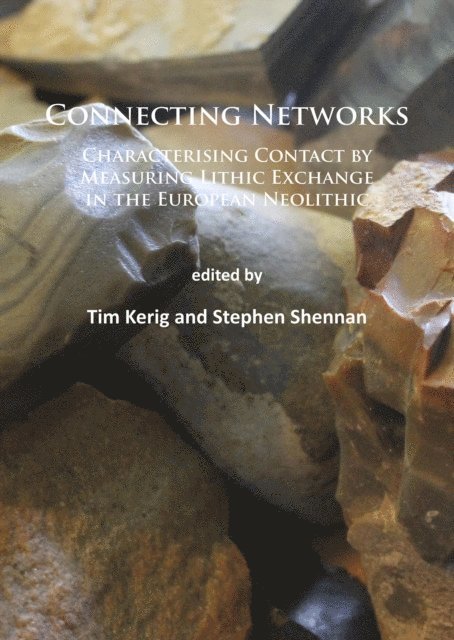 Stephen Shennan, Tim Kerig - Connecting Networks: Characterising Contact by Measuring Lithic Exchange in the European Neolithic, E-bok