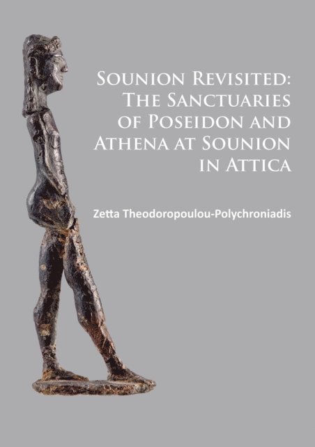Zetta Theodoropoulou-Polychroniadis - Sounion Revisited: The Sanctuaries of Poseidon and Athena at Sounion in Attica, E-bok