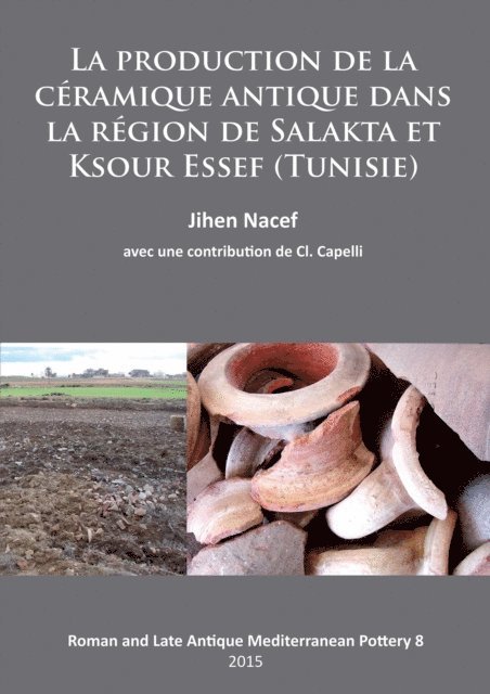 Jihen Nacef - La production de la céramique antique dans la région de Salakta et Ksour Essef (Tunisie), E-bok