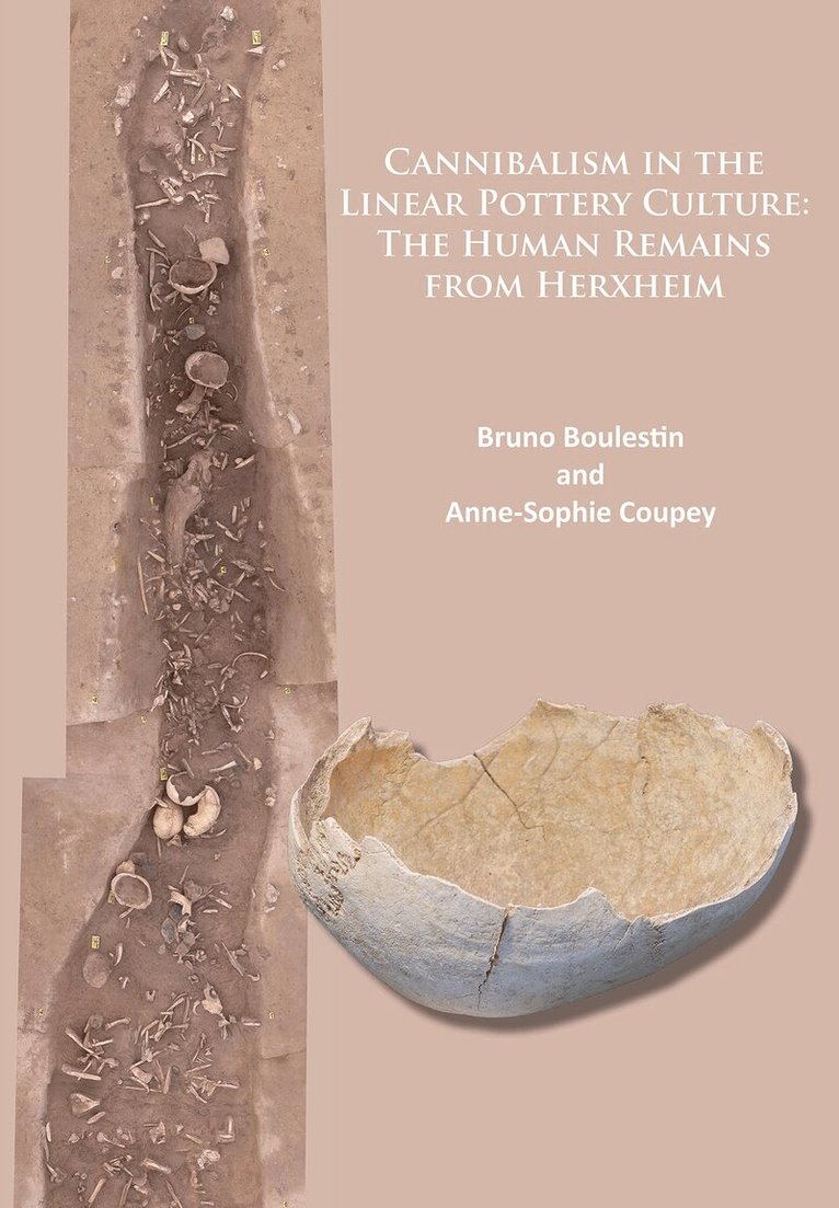 Bruno Boulestin, Anne-Sophie Coupey - Cannibalism in the Linear Pottery Culture: The Human Remains from Herxheim, Häftad