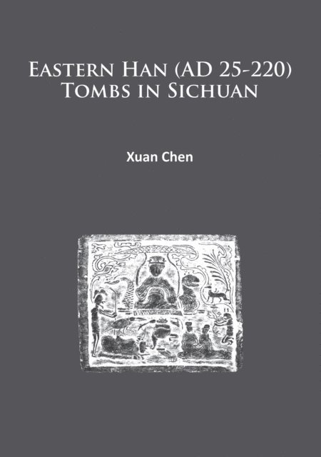 Xuan Chen - Eastern Han (AD 25-220) Tombs in Sichuan, E-bok