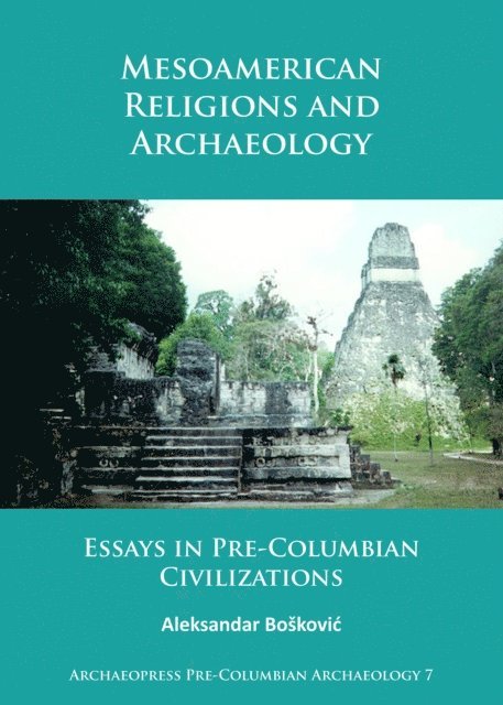 Aleksandar Boskovic - Mesoamerican Religions and Archaeology, E-bok