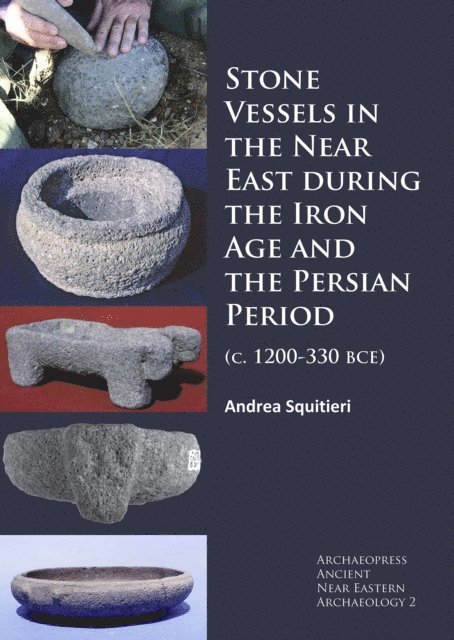 Andrea Squitieri - Stone Vessels in the Near East during the Iron Age and the Persian Period, E-bok