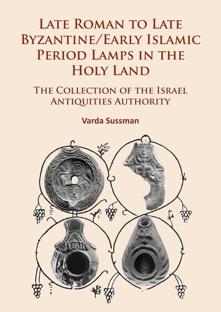 Varda Sussman - Late Roman to Late Byzantine/Early Islamic Period Lamps in the Holy Land, Häftad
