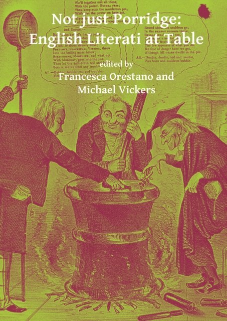 Michael Vickers, Francesca Orestano - Not just Porridge: English Literati at Table, E-bok