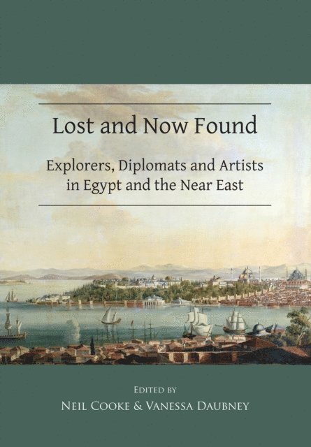 Vanessa Daubney, Neil Cooke - Lost and Now Found: Explorers, Diplomats and Artists in Egypt and the Near East, E-bok
