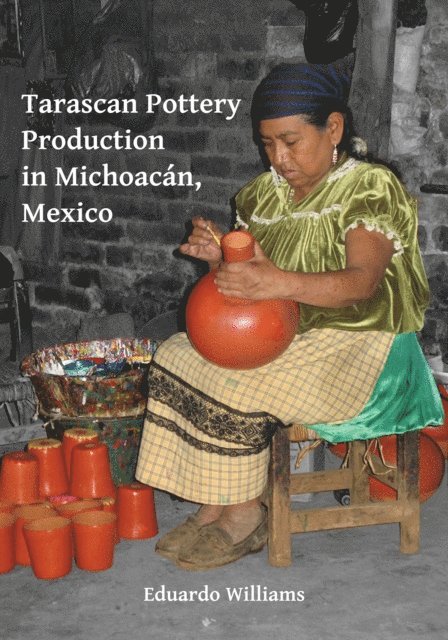 Eduardo Williams - Tarascan Pottery Production in Michoacan, Mexico, E-bok