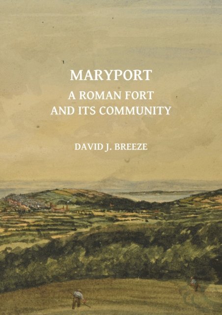 David J. Breeze - Maryport: A Roman Fort and Its Community, E-bok