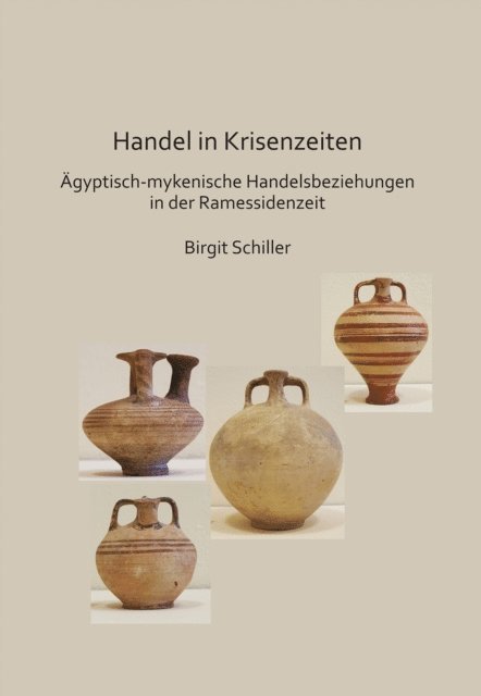 Birgit Schiller - Handel in Krisenzeiten: Ägyptische-mykenische Handelsbeziehungen in der Ramessidenzeit, E-bok