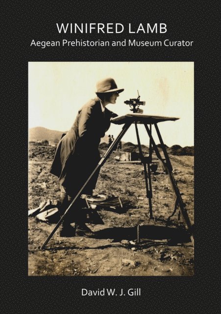 David W. J. Gill - Winifred Lamb: Aegean Prehistorian and Museum Curator, E-bok