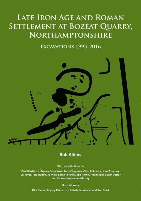Rob Atkins - Late Iron Age and Roman Settlement at Bozeat Quarry, Northamptonshire: Excavations 1995-2016, E-bok