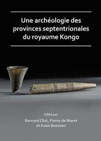 Une archologie des provinces septentrionales du royaume Kongo
