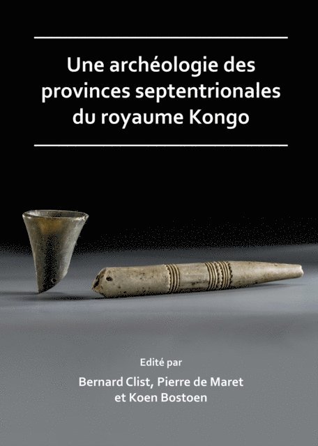 Koen Bostoen, Pierre de Maret, Bernard Clist - Une archéologie des provinces septentrionales du royaume Kongo, E-bok