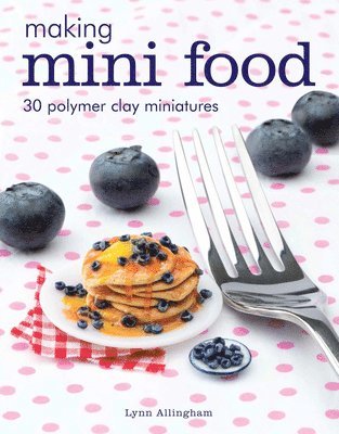 Making Mini Food av Lynn Allingham