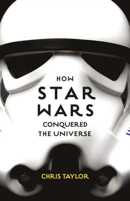 Chris Taylor - How Star Wars Conquered the Universe, E-bok
