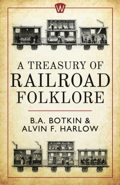 B.A. Botkin, Alvin F. Harlow - Treasury of Railroad Folklore, E-bok