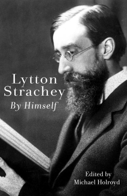 Lytton Strachey, Michael Holroyd - Lytton Strachey By Himself, E-bok