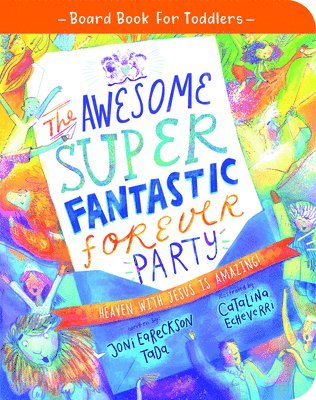Joni Eareckson Tada - The Awesome Super Fantastic Forever Party Board Book, Kartonnage
