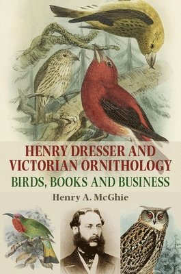 Henry A. McGhie - Henry Dresser and Victorian Ornithology, Inbunden. Tillgänglighet: Lägg i varukorg