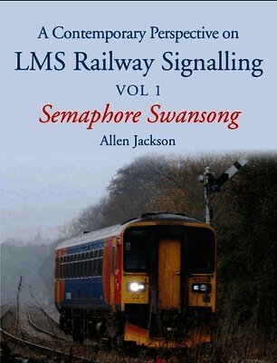 Allen Jackson - Contemporary Perspective on Lms Railway Signalling: Semaphore Swansong, Häftad