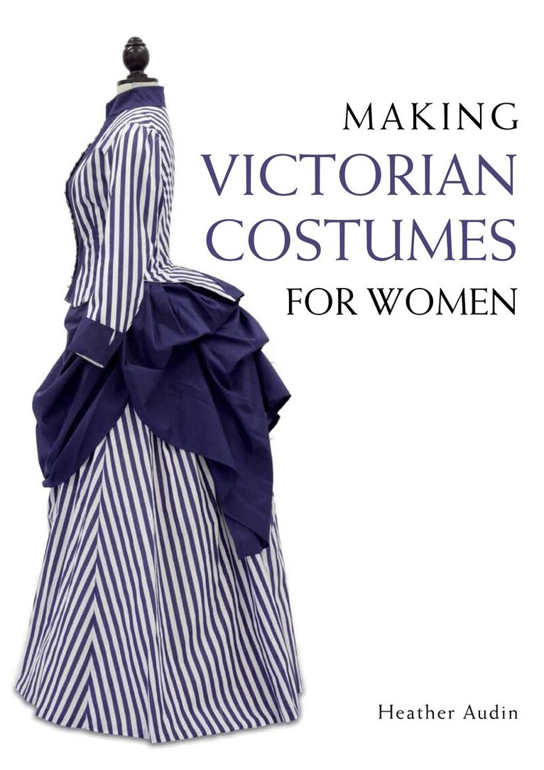 Heather Audin - Making Victorian Costumes for Women, Häftad