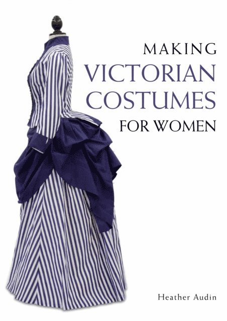 Heather Audin - Making Victorian Costumes for Women, E-bok