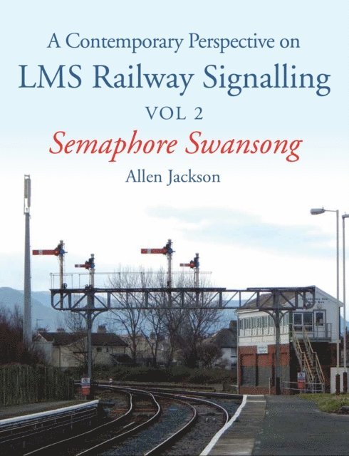 Allen Jackson - Contemporary Perspective on LMS Railway Signalling Vol 2, E-bok